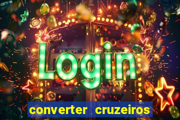 converter cruzeiros para real